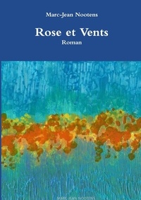 Marc-jean Nootens - Rose et Vents.