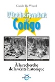Guido De Weerd - L'Etat indépendant du Congo - A la recherche de la vérité historique.