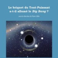 Pierre Gillis et Dominique Lambert - Le briquet du Tout-puissant a-t-il allumé le Big Bang ?.