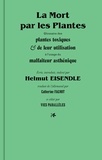 Helmut Eisendle - La mort par les plantes - Glossaire des plantes toxiques et de leur utilisation à l'usage du malfaiteur asthénique.