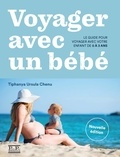 Tiphanya Ursula Chenu - Voyager avec un bébé - Le guide pour voyager avec votre enfant de 0 à 3 ans.
