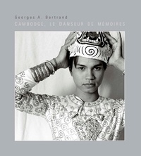 Georges A. Bertrand - Cambodge, le danseur de mémoires.