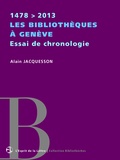 Alain Jacquesson - Les bibliothèques à Genève | Essai de chronologie | 1478 > 2013.