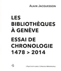 Alain Jacquesson - Les bibliothèques à Genève - Essai de chronologie 1478-2014.