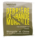 Denis Ramseyer et Guilhem André - Derrière la grande muraille - Mongolie et Chine au temps des premiers empereurs (209 avant à 220 après J-C).