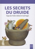 Annick Monod et Cathy Roggen-Crausaz - Les secrets du druide - Voyage dans l'herbier médicinal de Claude Roggen.