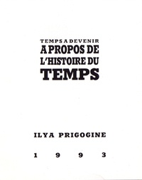 Ilya Prigogine - Temps à devenir - A propos de l'histoire du temps.