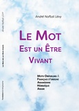 André Naftali Lévy - Le mot est un être vivant - Mots Orphelins & Français d'Origine Araméenne, Hébraïque, Arabe.