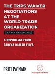 Priti Patnaik - The TRIPS Waiver Negotiations at the World Trade Organization (October 2020- June 2022) - A reportage from Geneva Health Files.
