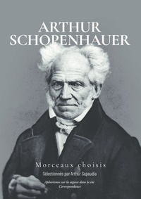 Arthur Sapaudia - Arthur Schopenhauer - Morceaux Choisis.
