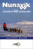 François Beiger - NUNAVIK 99. - A la rencontre des Inuit en traîneau à chiens.