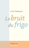 Julie Tremblay - Le bruit du frigo.
