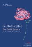 Paul Meunier - La philosophie du Petit Prince - Ou le retour à l'essentiel.