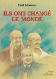 Paul Meunier - Ils ont changé le monde - Gandhi, Dom Helder Camara, Raoul Follereau.