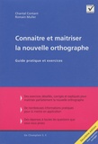 Chantal Contant et Romain Muller - Connaitre et maitriser la nouvelle orthographe - Guide pratique et exercices.