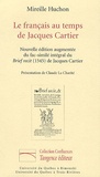 Mireille Huchon - Le français au temps de Jacques Cartier - Avec un fac-similé intégral du Brief recit (1545) de Jacques Cartier.
