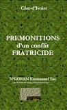 Yao n'goran Emmanuel - Prémonitions d'un conflit fratricide : ma part de vérité pour la paix.