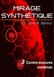 Eric R. Harvey - Contre-mesures extrêmes - Mirage synthétique tome 3.