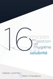 Gaétan Lanthier et Rémi Charlebois - 16 principes en gestion de l'hygiène et de la salubrité.