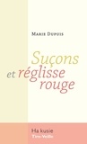Marie Dupuis - Suçons et réglisse rouge.