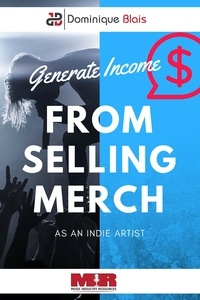  Dominique Blais - Generate Income From Selling Merch As An Indie Artist.