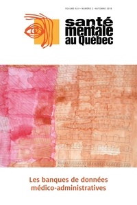 Christophe Huỳnh et Alain Lesage - Santé mentale au Québec. Vol. 43 No. 2, Automne 2018 - Les banques de données médico-administratives.