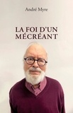 André Myre - La foi d'un mécréant.