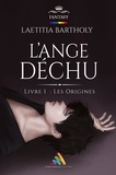 Laetitia Bartholy - L'Ange Déchu - Livre I : Les Origines.
