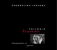 Évangéline LeBlanc - Trilogie forestière - photographies et poésies.