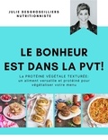 Julie DesGroseilliers - Le bonheur est dans la PVT - La protéine végétale texturée : un aliment économique et versatile pour végétaliser votre menu.