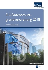 BVDW Bundesverband Digitale Wirtsch - EU-Datenschutzgrundverordnung 2018 - BVDW-Praxisleitfaden.