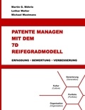 Martin G. Möhrle et Lothar Walter - Patente managen mit dem 7D Reifegradmodell - Erfassung - Bewertung - Verbesserung.