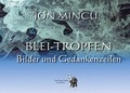 Jon Mincu - Blei-Tropfen - Bilder und Gedankenzeilen.