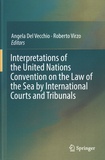 Angela Del Vecchio et Roberto Virzo - Interpretations of the United Nations Convention on the Law of the Sea by International Courts and Tribunals.
