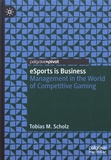 Tobias M. Scholz - eSports is Business - Management in the World of Competitive Gaming.