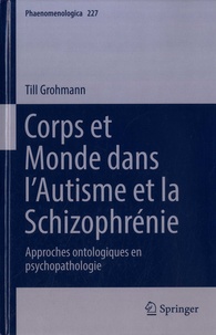 Till Grohmann - Corps et monde dans l'autisme et la schizophrénie - Approches ontologiques en psychopathologie.
