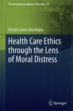 Kristen Jones-Bonofiglio - Health Care Ethics through the Lens of Moral Distress.
