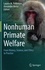 Lauren M. Robinson et Alexander Weiss - Nonhuman Primate Welfare - From History, Science, and Ethics to Practice.