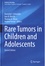 Dominik T. Schneider et Ines B. Brecht - Rare Tumors in Children and Adolescents.