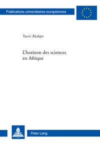 Yaovi Akakpo - L’horizon des sciences en Afrique.