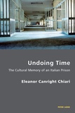 Eleanor Chiari - Undoing Time - The Cultural Memory of an Italian Prison.