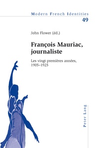 John Flower - François Mauriac, journaliste - Les vingt premières années, 1905-1925.
