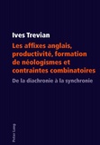 Ives Trevian - Les affixes anglais, productivité, formation de néologismes et contraintes combinatoires.