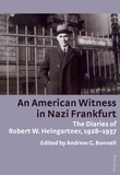 Andrew Bonnell - An American Witness in Nazi Frankfurt - The Diaries of Robert W. Heingartner, 1928-1937.