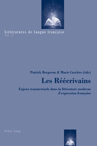 Patrick Bergeron et Marie Carrière - Les Réécrivains - Enjeux transtextuels dans la littérature moderne d'expression française.