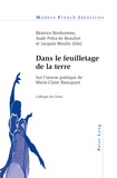 Béatrice Bonhomme et Aude Préta-de Beaufort - Dans le feuilletage de la terre - Sur l’œuvre poétique de Marie-Claire Bancquart- Colloque de Cerisy.
