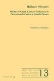 Susanna Phillippo - Hellenic Whispers - Modes of Greek Literary Influence in Seventeenth-Century French Drama.
