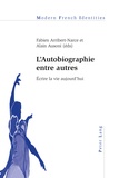 Fabien Arribert-Narce et Alain Ausoni - L'autobiographie entre autres - Ecrire la vie aujourd'hui.