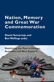 Ben Wellings et Shanti Sumartojo - Nation, Memory and Great War Commemoration - Mobilizing the Past in Europe, Australia and New Zealand.
