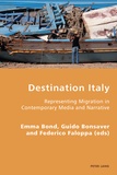 Emma Bond et Guido Bonsaver - Destination Italy - Representing Migration in Contemporary Media and Narrative.